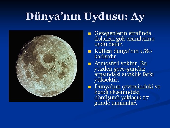 Dünya’nın Uydusu: Ay n n Gezegenlerin etrafında dolanan gök cisimlerine uydu denir. Kütlesi dünya’nın