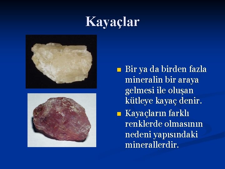 Kayaçlar n n Bir ya da birden fazla mineralin bir araya gelmesi ile oluşan