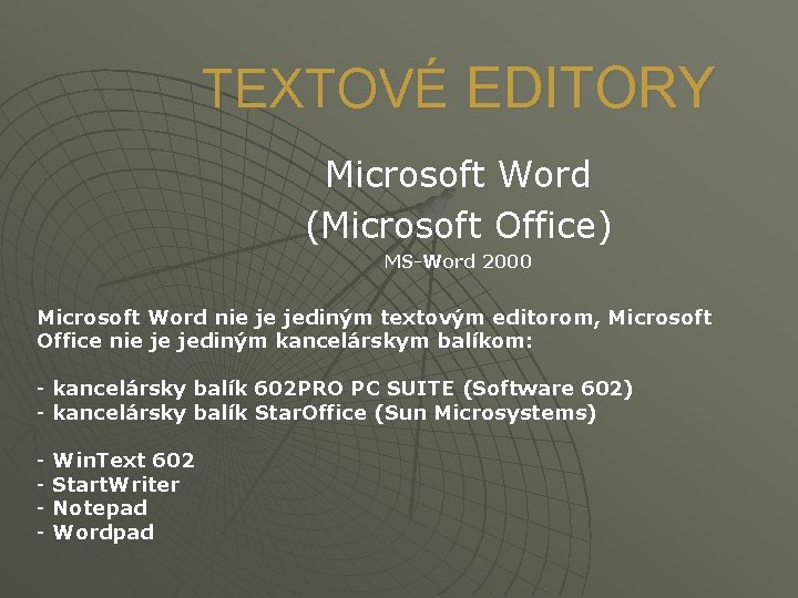 TEXTOVÉ EDITORY Microsoft Word (Microsoft Office) MS-Word 2000 Microsoft Word nie je jediným textovým