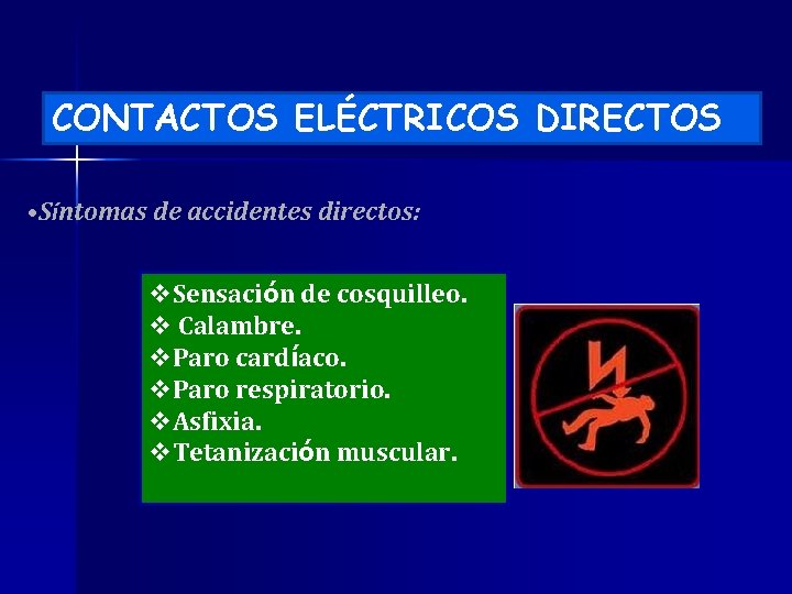 CONTACTOS ELÉCTRICOS DIRECTOS • Síntomas de accidentes directos: v. Sensación de cosquilleo. v Calambre.