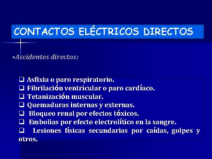 CONTACTOS ELÉCTRICOS DIRECTOS • Accidentes directos: q Asfixia o paro respiratorio. q Fibrilación ventricular