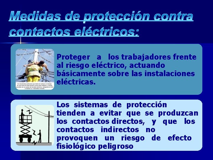 Proteger a los trabajadores frente al riesgo eléctrico, actuando básicamente sobre las instalaciones eléctricas.