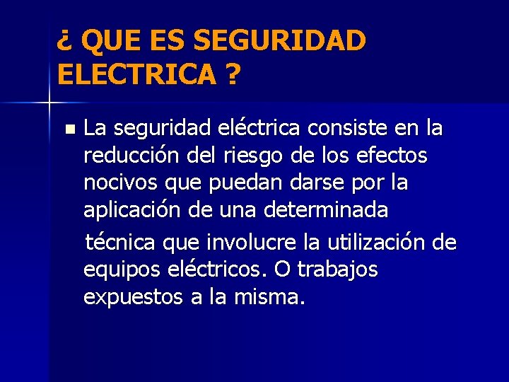 ¿ QUE ES SEGURIDAD ELECTRICA ? n La seguridad eléctrica consiste en la reducción