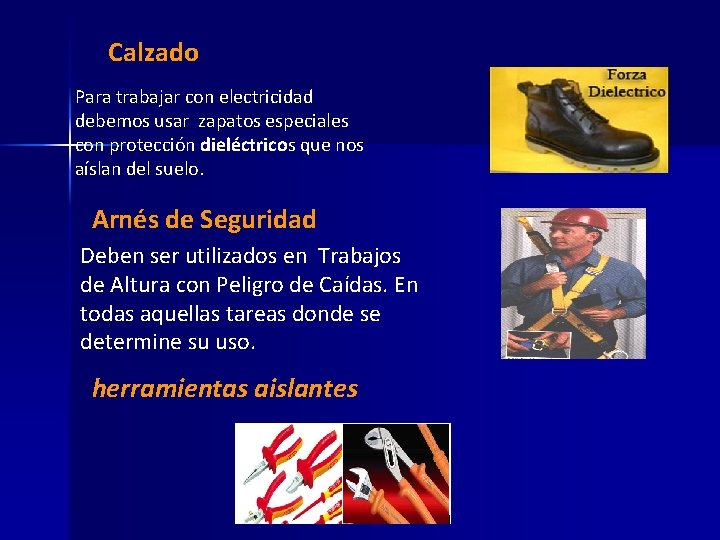 Calzado Para trabajar con electricidad debemos usar zapatos especiales con protección dieléctricos que nos