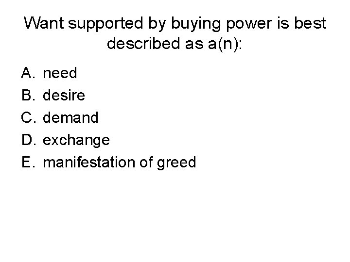 Want supported by buying power is best described as a(n): A. B. C. D.