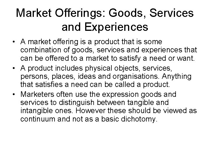 Market Offerings: Goods, Services and Experiences • A market offering is a product that
