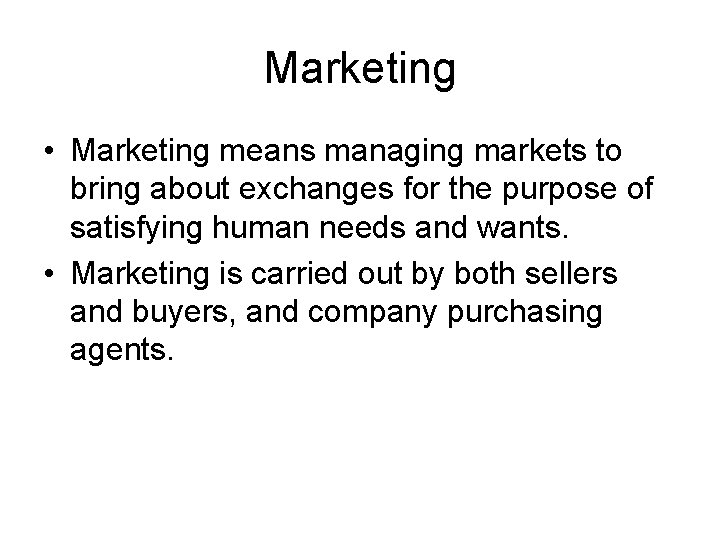 Marketing • Marketing means managing markets to bring about exchanges for the purpose of