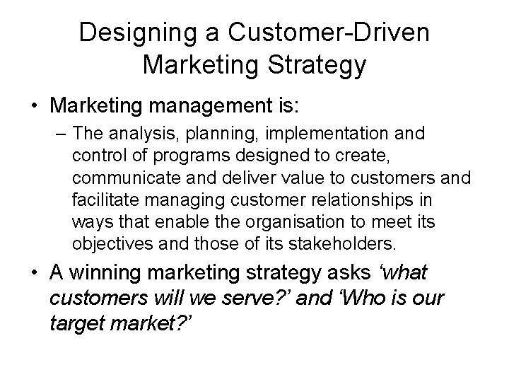 Designing a Customer-Driven Marketing Strategy • Marketing management is: – The analysis, planning, implementation