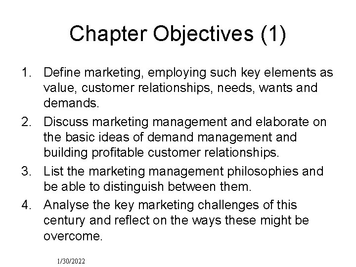 Chapter Objectives (1) 1. Define marketing, employing such key elements as value, customer relationships,