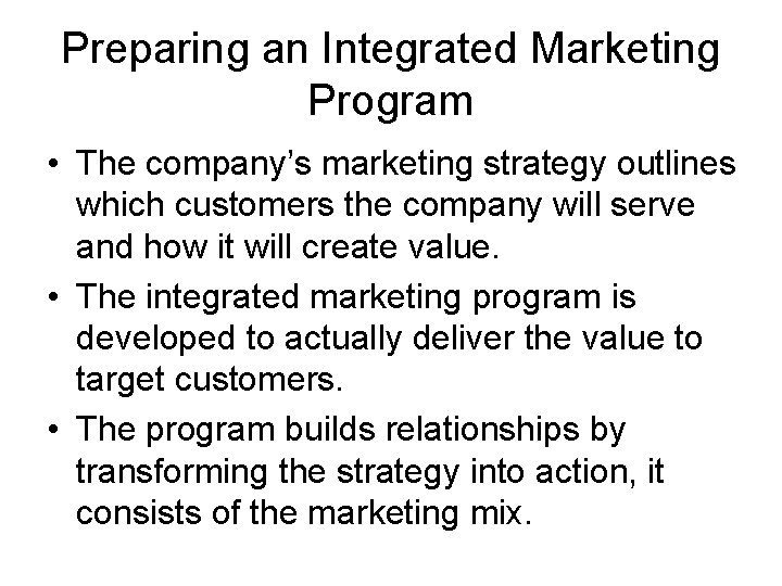 Preparing an Integrated Marketing Program • The company’s marketing strategy outlines which customers the