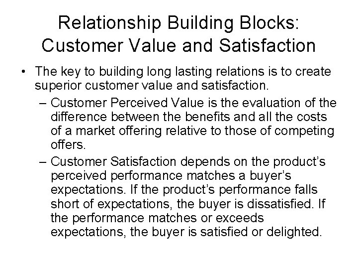 Relationship Building Blocks: Customer Value and Satisfaction • The key to building long lasting