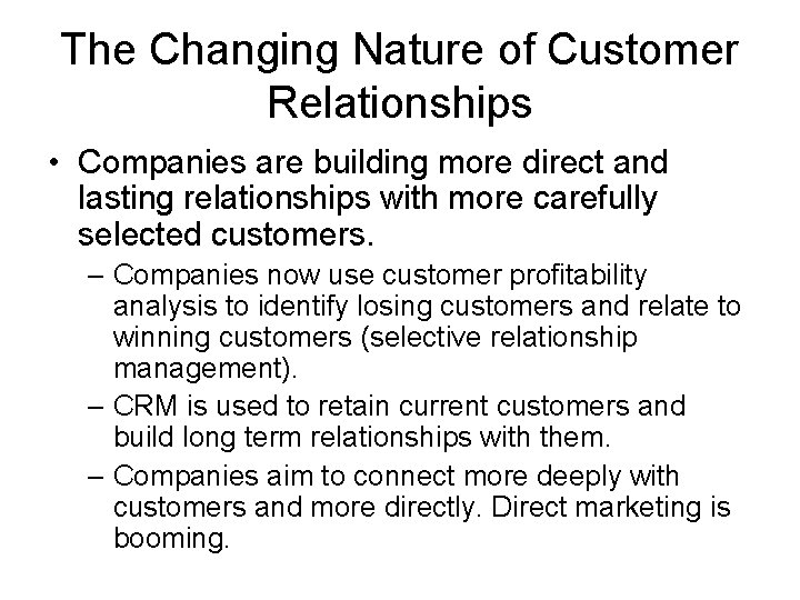 The Changing Nature of Customer Relationships • Companies are building more direct and lasting