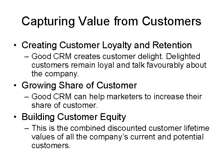 Capturing Value from Customers • Creating Customer Loyalty and Retention – Good CRM creates
