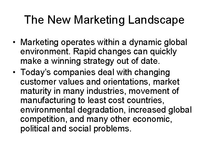 The New Marketing Landscape • Marketing operates within a dynamic global environment. Rapid changes