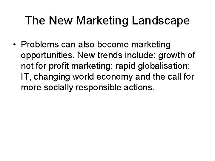 The New Marketing Landscape • Problems can also become marketing opportunities. New trends include: