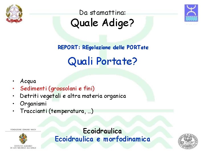 Da stamattina: Quale Adige? REPORT: REgolazione delle PORTate Quali Portate? • • • Acqua