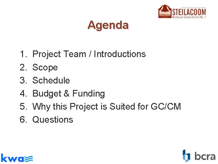 Agenda 1. 2. 3. 4. 5. 6. Project Team / Introductions Scope Schedule Budget