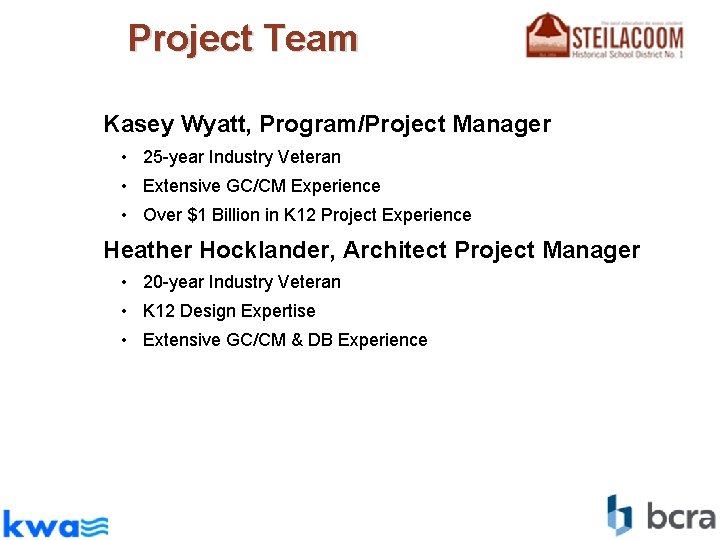 Project Team Kasey Wyatt, Program/Project Manager • 25 -year Industry Veteran • Extensive GC/CM