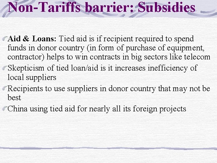 Non-Tariffs barrier: Subsidies Aid & Loans: Tied aid is if recipient required to spend