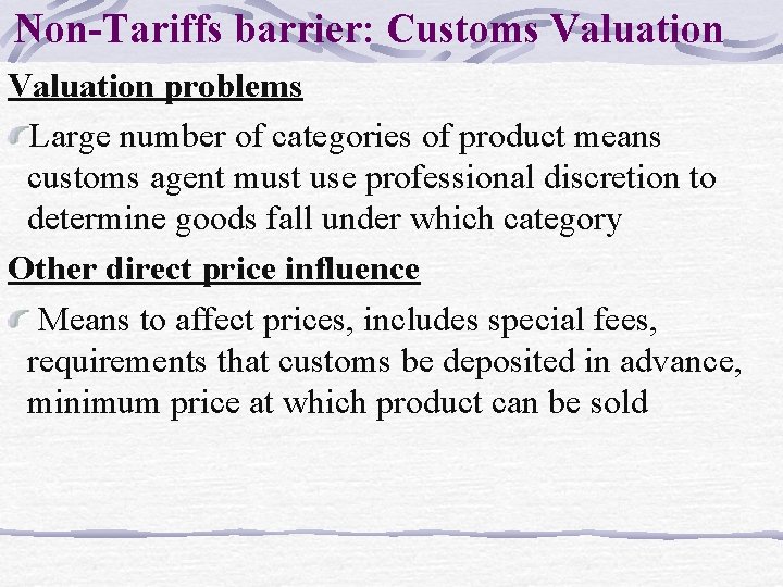Non-Tariffs barrier: Customs Valuation problems Large number of categories of product means customs agent