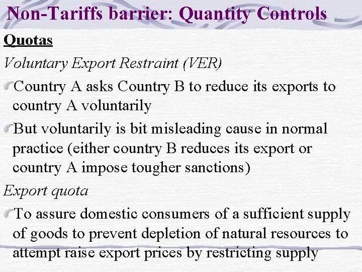 Non-Tariffs barrier: Quantity Controls Quotas Voluntary Export Restraint (VER) Country A asks Country B