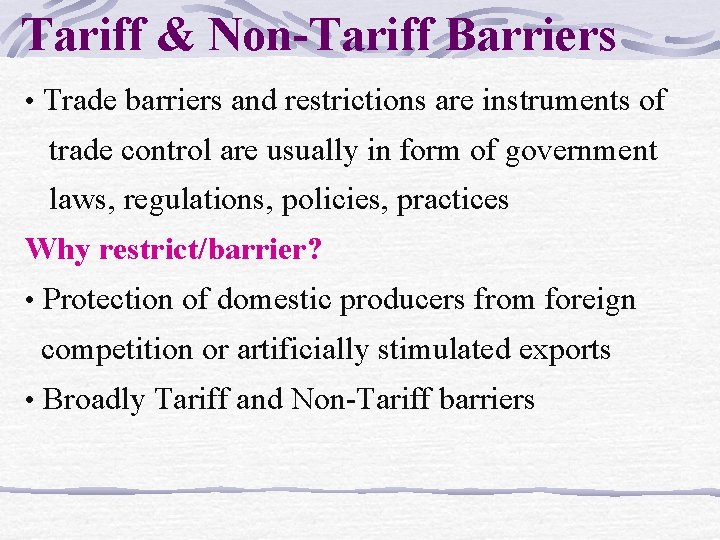 Tariff & Non-Tariff Barriers • Trade barriers and restrictions are instruments of trade control