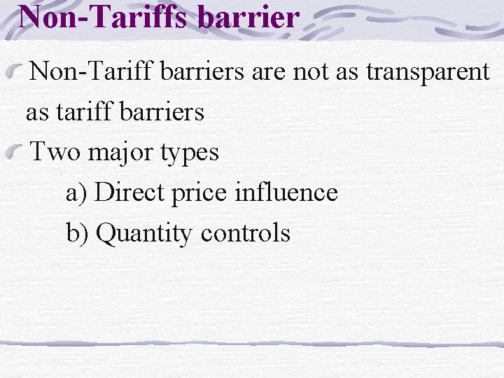 Non-Tariffs barrier Non-Tariff barriers are not as transparent as tariff barriers Two major types