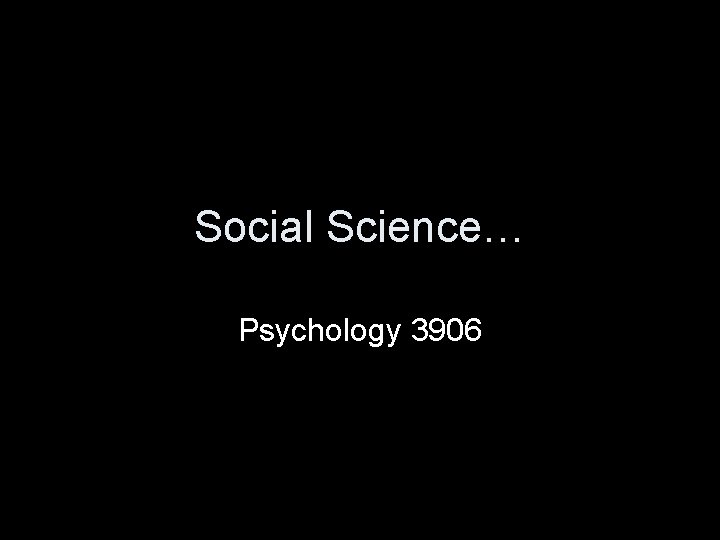 Social Science… Psychology 3906 