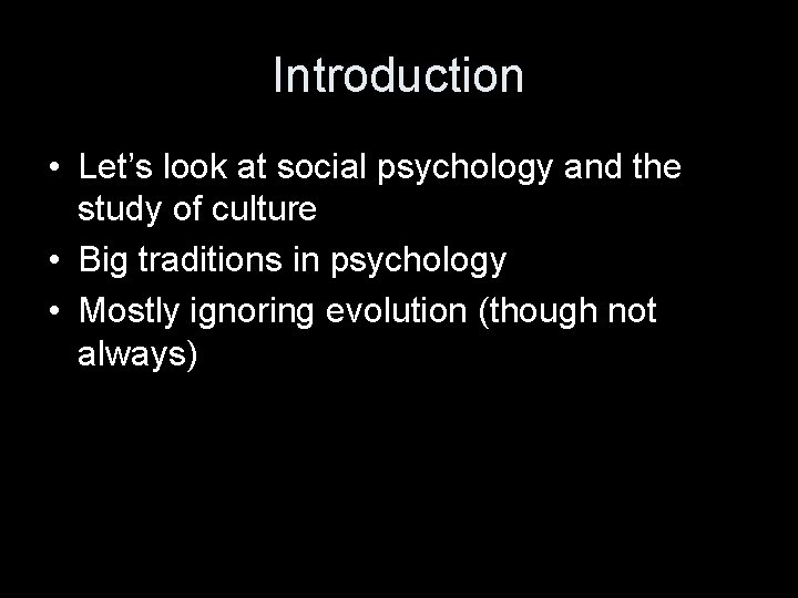 Introduction • Let’s look at social psychology and the study of culture • Big