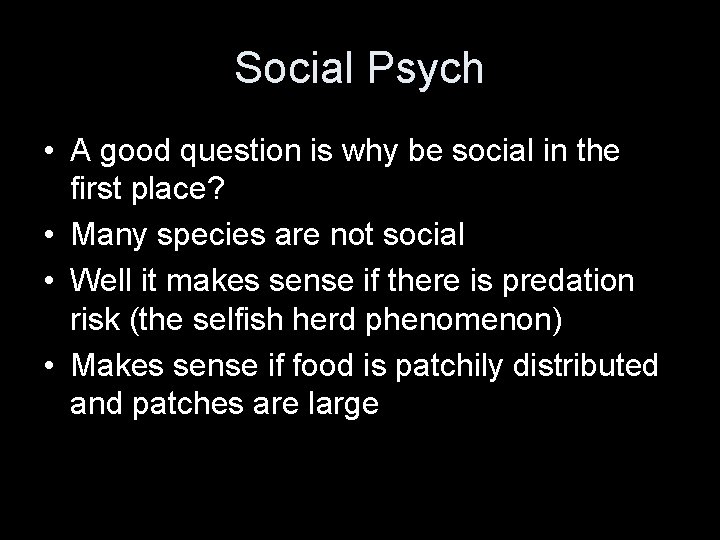 Social Psych • A good question is why be social in the first place?