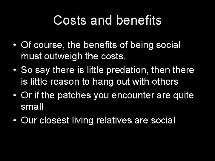 Costs and benefits • Of course, the benefits of being social must outweigh the