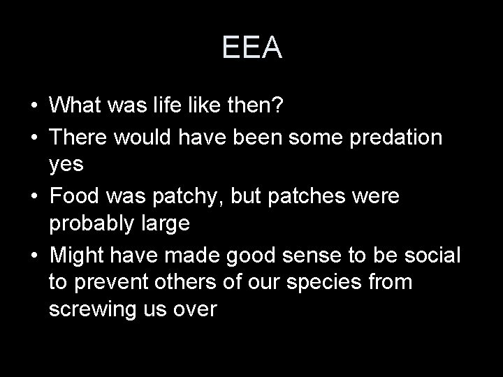 EEA • What was life like then? • There would have been some predation