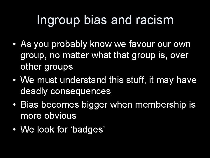 Ingroup bias and racism • As you probably know we favour own group, no