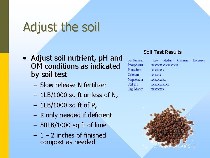 Adjust the soil • Adjust soil nutrient, p. H and OM conditions as indicated