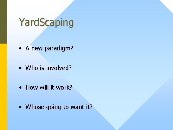 Yard. Scaping • A new paradigm? • Who is involved? • How will it