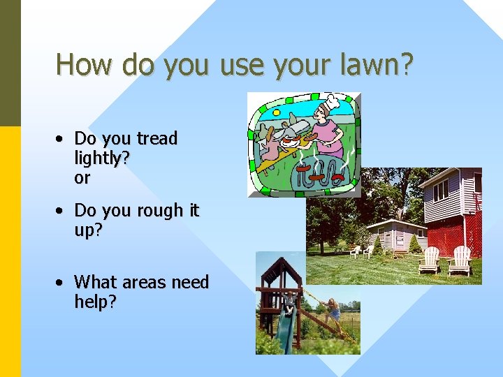 How do you use your lawn? • Do you tread lightly? or • Do