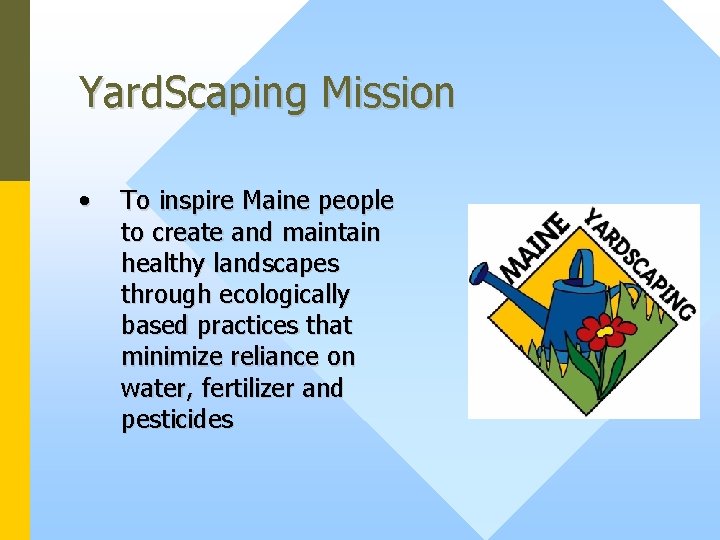 Yard. Scaping Mission • To inspire Maine people to create and maintain healthy landscapes