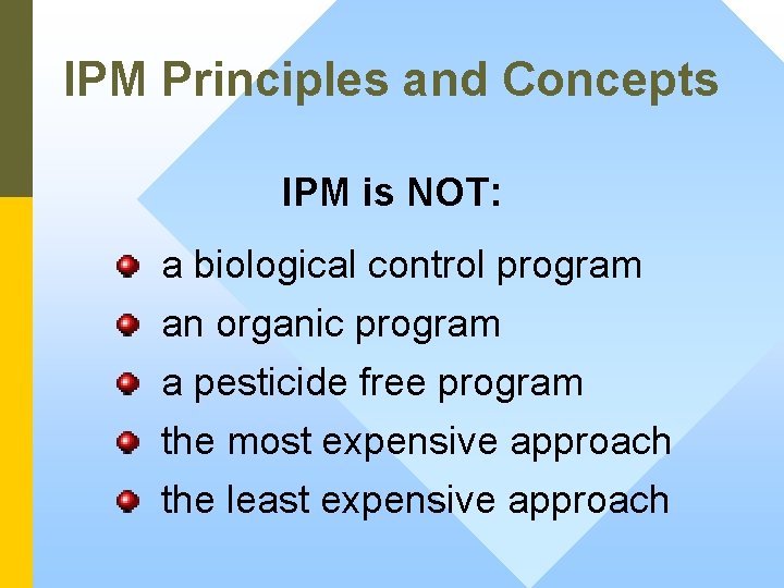 IPM Principles and Concepts IPM is NOT: a biological control program an organic program