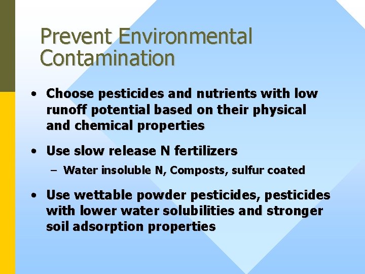 Prevent Environmental Contamination • Choose pesticides and nutrients with low runoff potential based on