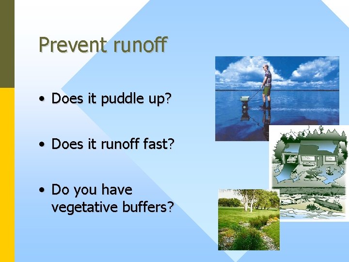 Prevent runoff • Does it puddle up? • Does it runoff fast? • Do