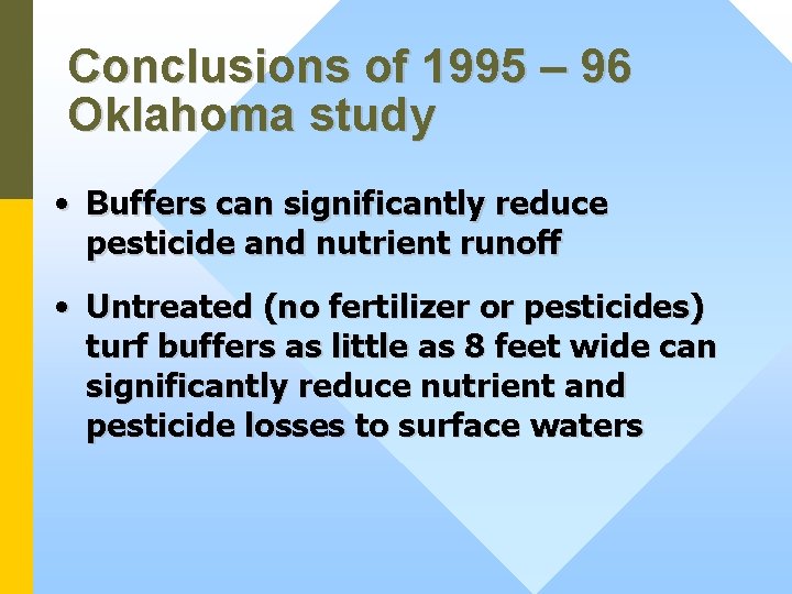 Conclusions of 1995 – 96 Oklahoma study • Buffers can significantly reduce pesticide and