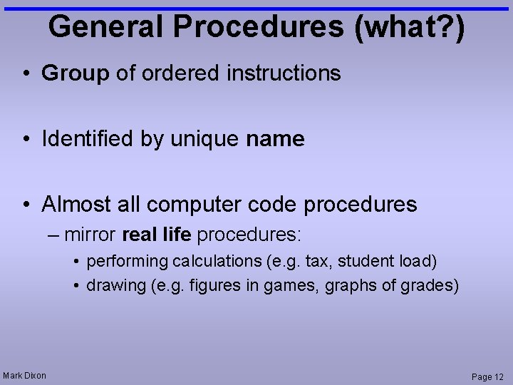 General Procedures (what? ) • Group of ordered instructions • Identified by unique name