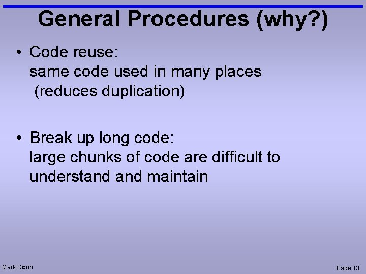 General Procedures (why? ) • Code reuse: same code used in many places (reduces