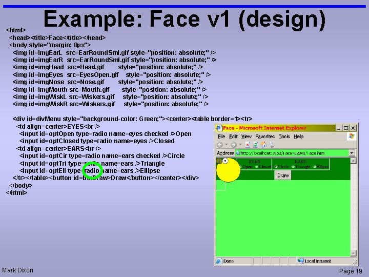 Example: Face v 1 (design) <html> <head><title>Face</title></head> <body style="margin: 0 px"> <img id=img. Ear.