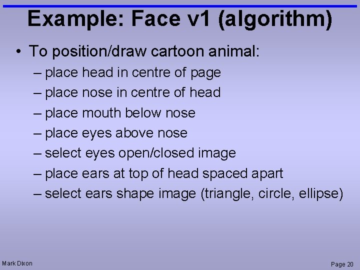 Example: Face v 1 (algorithm) • To position/draw cartoon animal: – place head in