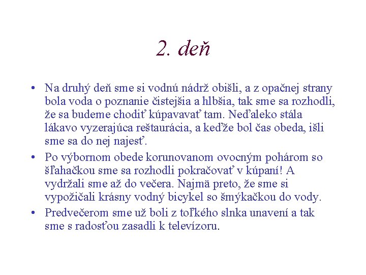 2. deň • Na druhý deň sme si vodnú nádrž obišli, a z opačnej