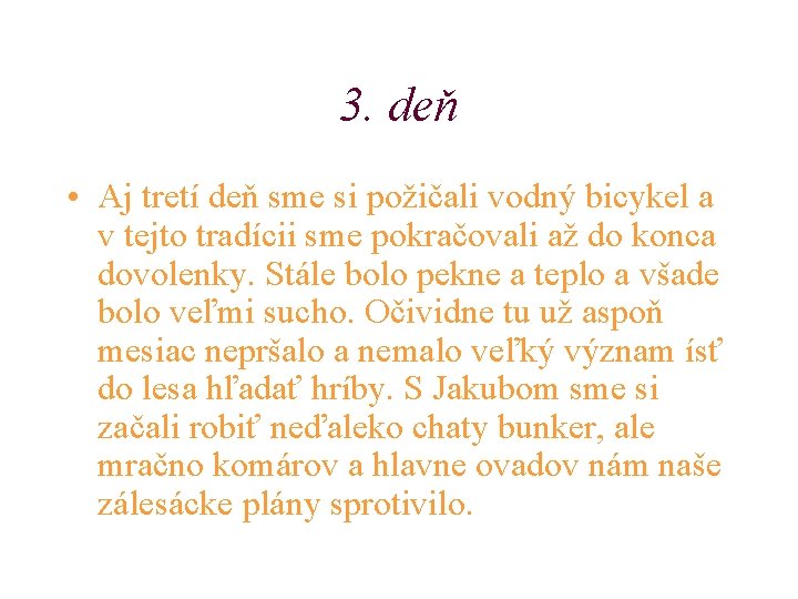 3. deň • Aj tretí deň sme si požičali vodný bicykel a v tejto