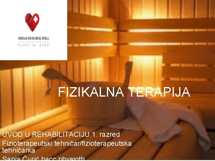 FIZIKALNA TERAPIJA UVOD U REHABILITACIJU 1. razred Fizioterapeutski tehničar/fizioterapeutska tehničarka 