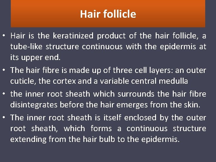 Hair follicle • Hair is the keratinized product of the hair follicle, a tube-like