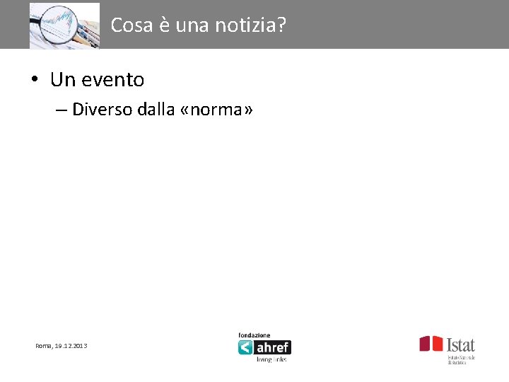 Titolo titolo titolo Cosa è una notizia? • Un evento – Diverso dalla «norma»